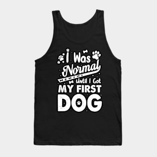 I was normal until I got my first dog funny Dog owner Tank Top